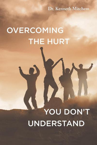 Overcoming the Hurt You Don’t Understand