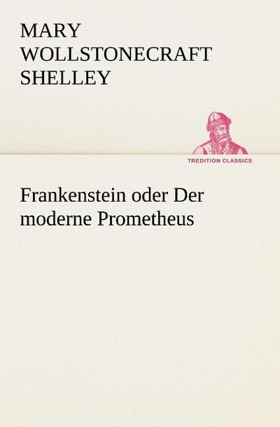 Frankenstein oder Der moderne Prometheus