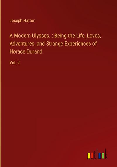 A Modern Ulysses. : Being the Life, Loves, Adventures, and Strange Experiences of Horace Durand.