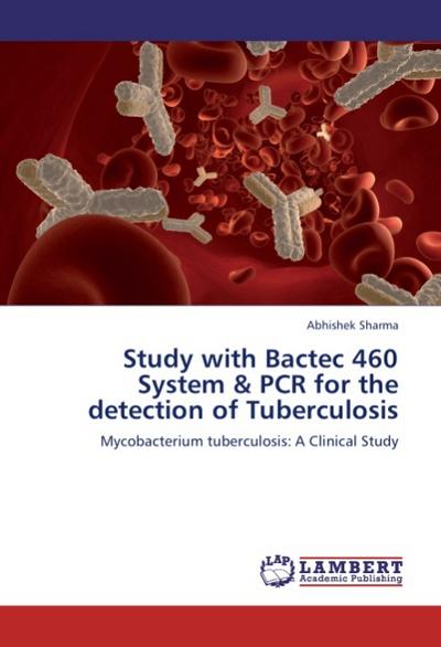 Study with Bactec 460 System & PCR for the detection of Tuberculosis