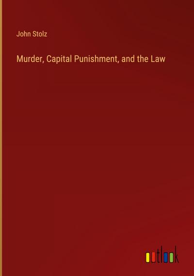 Murder, Capital Punishment, and the Law