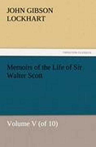 Memoirs of the Life of Sir Walter Scott, Volume V (of 10)