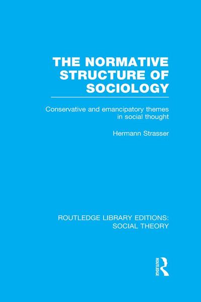 The Normative Structure of Sociology (RLE Social Theory)