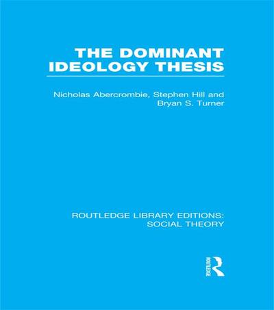 The Dominant Ideology Thesis (RLE Social Theory)