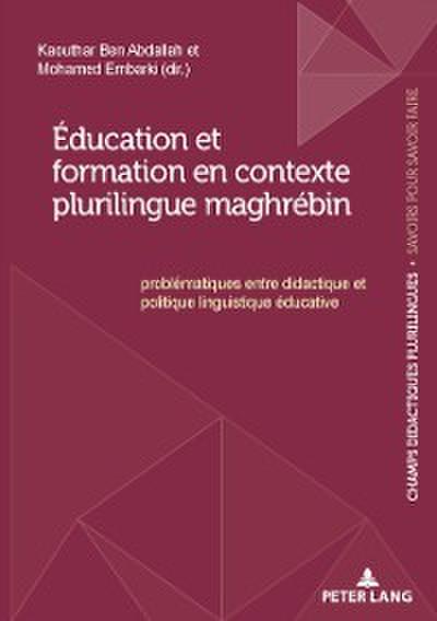 Éducation et formation en contexte plurilingue maghrébin