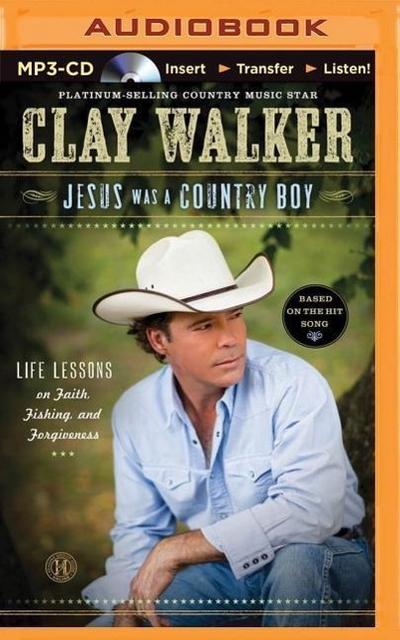 Jesus Was a Country Boy: Life Lessons on Faith, Fishing, and Forgiveness