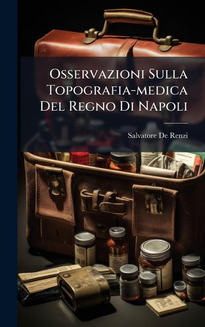 Osservazioni Sulla Topografia-medica Del Regno Di Napoli