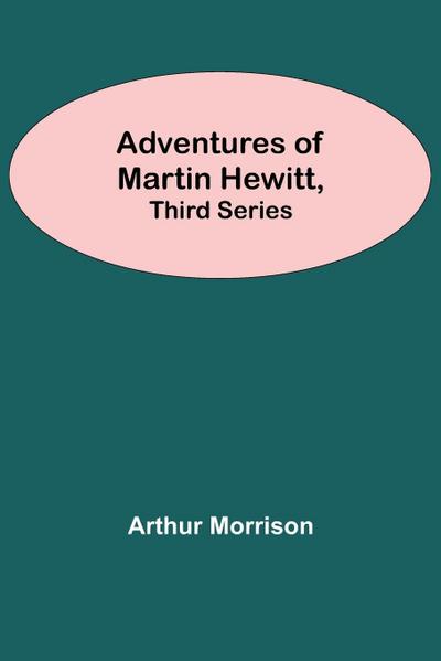 Adventures Of Martin Hewitt, Third Series