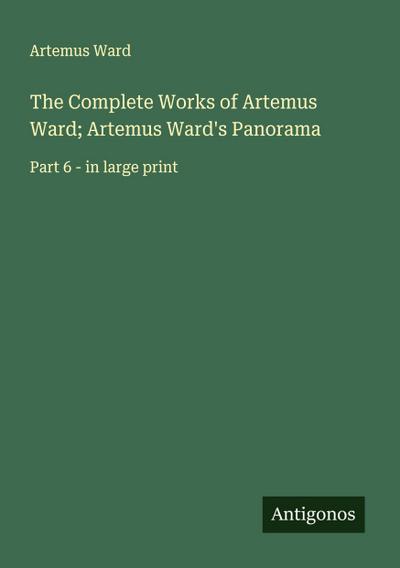 The Complete Works of Artemus Ward; Artemus Ward’s Panorama