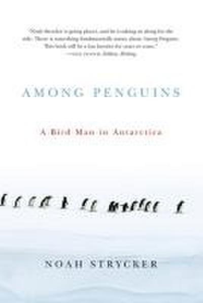Among Penguins: A Bird Man in Antarctica