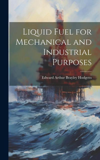 Liquid Fuel for Mechanical and Industrial Purposes