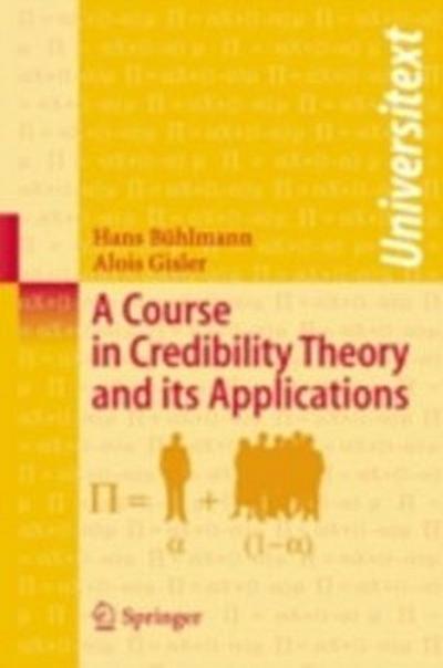 Course in Credibility Theory and its Applications