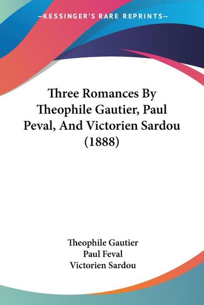 Three Romances By Theophile Gautier, Paul Peval, And Victorien Sardou (1888)