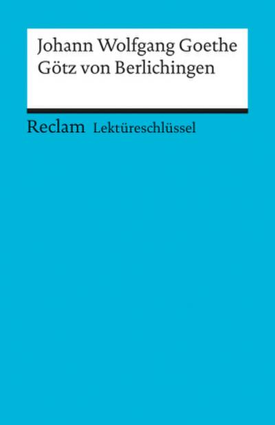 Lektüreschlüssel Johann Wolfgang von Goethe ’Götz von Berlichingen’