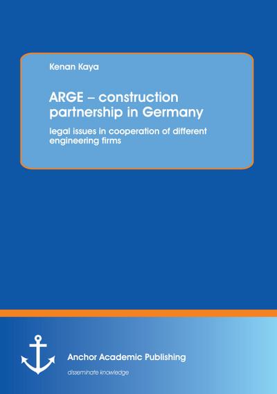 ARGE - construction partnership in Germany: legal issues in cooperation of different engineering firms
