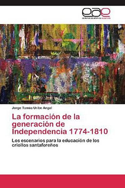 La formación de la generación de Independencia 1774-1810