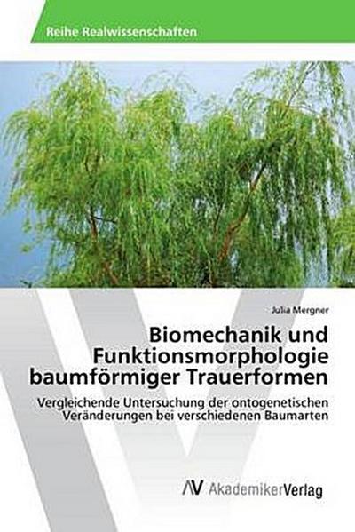 Biomechanik und Funktionsmorphologie baumförmiger Trauerformen