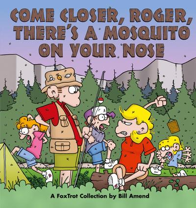 Come Closer, Roger, There’s a Mosquito on Your Nose