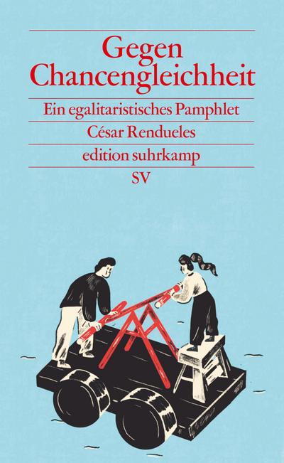 Gegen Chancengleichheit: Ein egalitaristisches Pamphlet (edition suhrkamp)