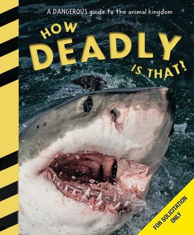How Deadly Is That? a Thrilling Guide to the World’s Deadliest Creatures