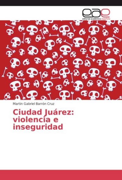 Ciudad Juárez: violencia e inseguridad