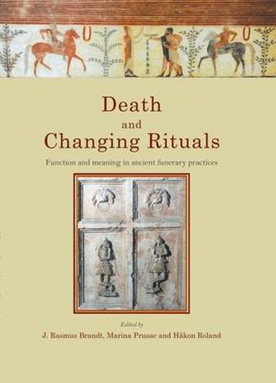 Death and Changing Rituals: Function and Meaning in Ancient Funerary Practices