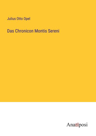 Das Chronicon Montis Sereni