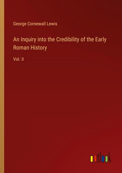 An Inquiry into the Credibility of the Early Roman History