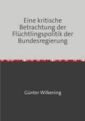 Eine kritische Betrachtung der Flüchtlingspolitik der Bundesregierung