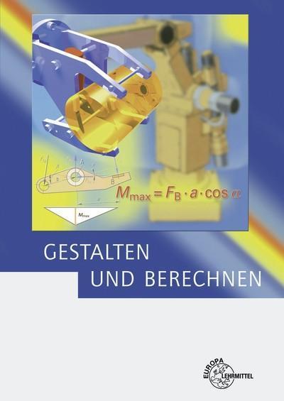 Gestalten und Berechnen: Lehrbuch für Konstrukteure im Maschinenbau