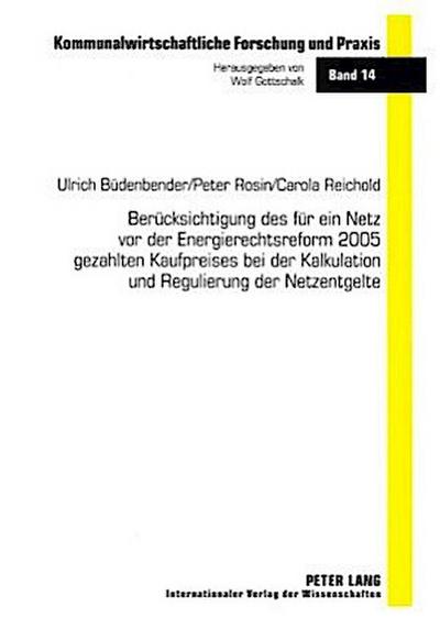 Berücksichtigung des für ein Netz vor der Energierechtsreform 2005 gezahlten Kaufpreises bei der Kalkulation und Regulierung der Netzentgelte