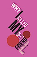 Why I Killed My Best Friend