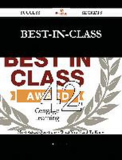 Best-in-Class 42 Success Secrets - 42 Most Asked Questions On Best-in-Class - What You Need To Know