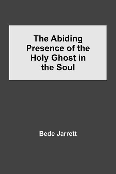The Abiding Presence Of The Holy Ghost In The Soul