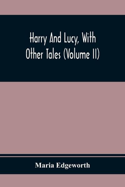 Harry And Lucy, With Other Tales (Volume II)