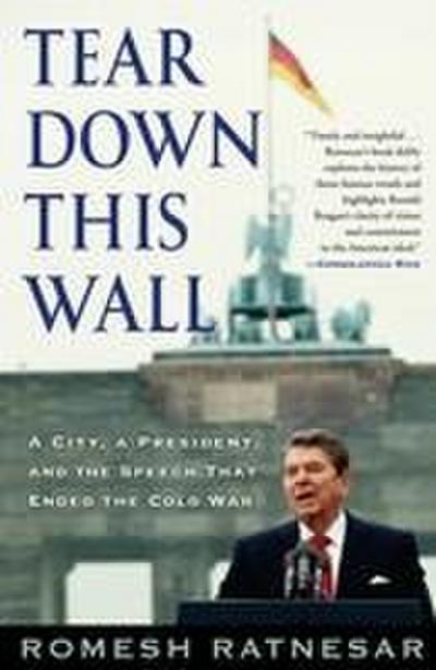 Tear Down This Wall: A City, a President, and the Speech That Ended the Cold War