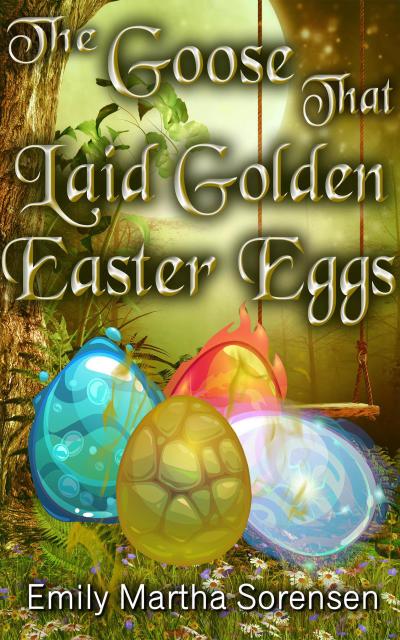 The Goose That Laid Golden Easter Eggs (Magical Neighborhood Short Stories, #4)