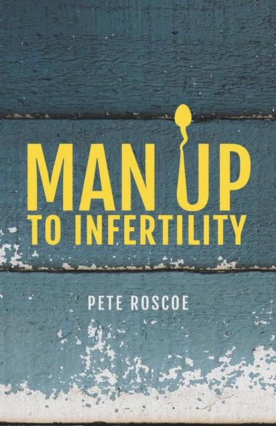 Roscoe, P: Man Up to Infertility