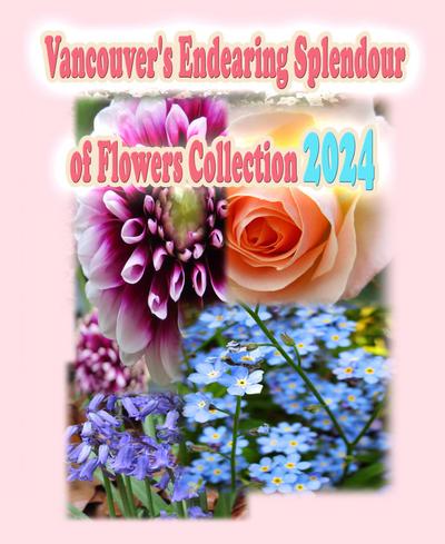Vancouver’s Endearing Splendour of Flowers Collection 2024