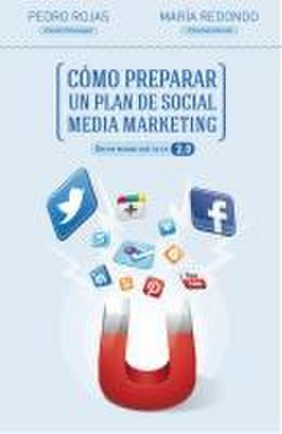 Cómo preparar un plan de social media marketing : en un mundo que ya es 2.0