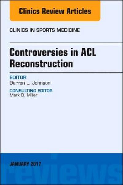 Controversies in ACL Reconstruction, an Issue of Clinics in Sports Medicine