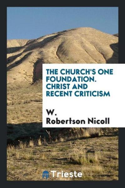 The church’s one foundation. Christ and recent criticism