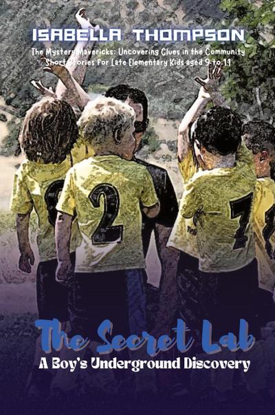 The Secret Lab-A Boy’s Underground Discovery