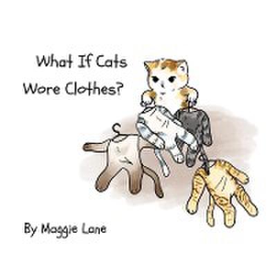 What If Cats Wore Clothes?