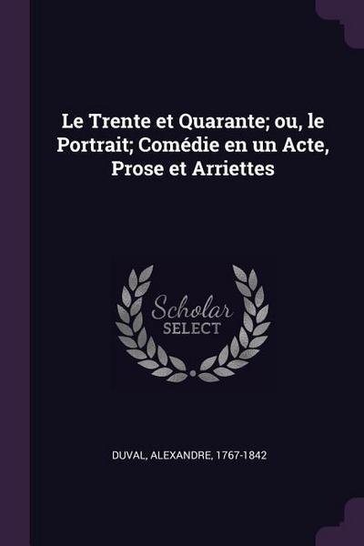 Le Trente et Quarante; ou, le Portrait; Comédie en un Acte, Prose et Arriettes