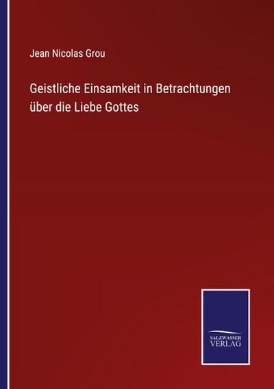 Geistliche Einsamkeit in Betrachtungen über die Liebe Gottes