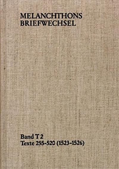 Melanchthons Briefwechsel / Band T 2: Texte 255-520 (1523-1526)
