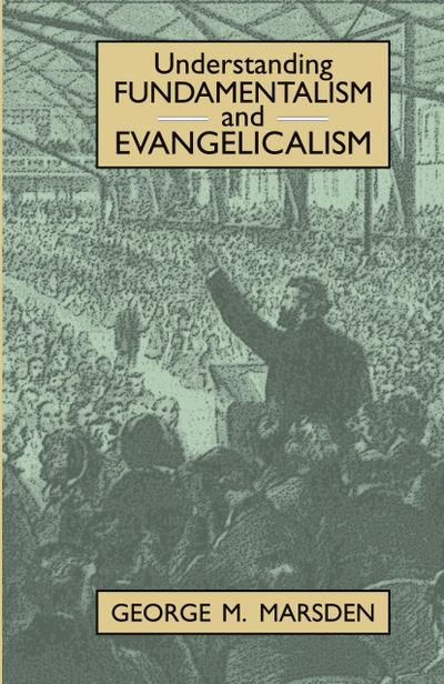 Understanding Fundamentalism and Evangelicalism