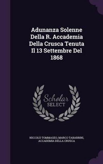 Adunanza Solenne Della R. Accademia Della Crusca Tenuta Il 13 Settembre Del 1868