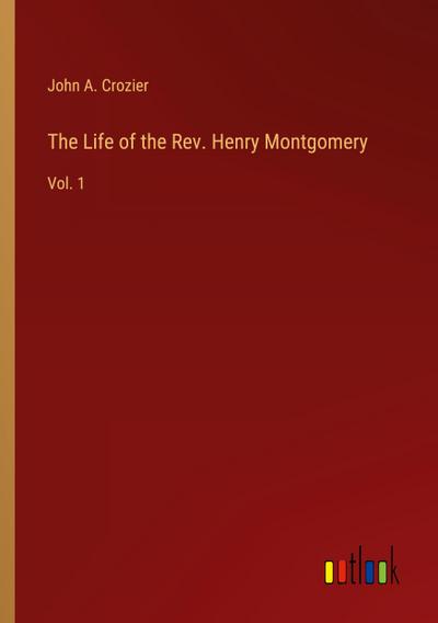 The Life of the Rev. Henry Montgomery